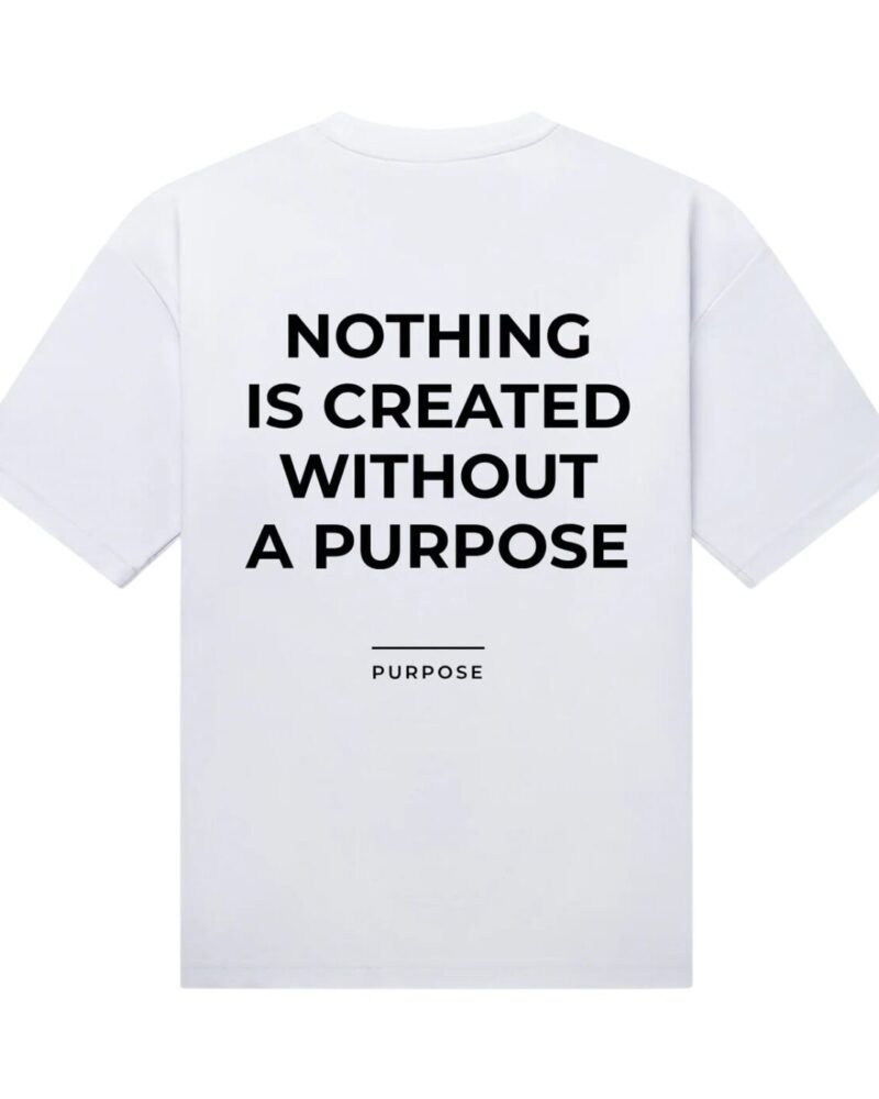 Nothing Is Created Without Purpose Oversized Tee — White
